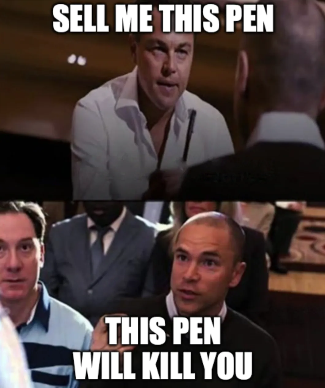 Wolf of Wall Street meme: “Sell me this pen” / “This pen will kill you”